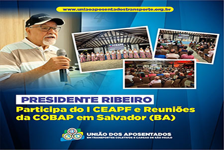 Presidente da União dos Aposentados, Ribeiro, Participa do I CEAPF e Reuniões da COBAP em Salvador (BA)